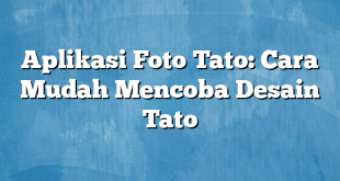 Aplikasi Foto Tato: Cara Mudah Mencoba Desain Tato