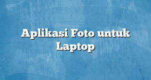 Aplikasi Foto untuk Laptop