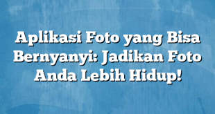 Aplikasi Foto yang Bisa Bernyanyi: Jadikan Foto Anda Lebih Hidup!