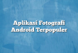 Aplikasi Fotografi Android Terpopuler