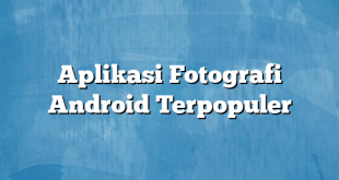 Aplikasi Fotografi Android Terpopuler