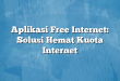 Aplikasi Free Internet: Solusi Hemat Kuota Internet