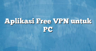 Aplikasi Free VPN untuk PC