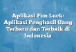 Aplikasi Fun Luck: Aplikasi Penghasil Uang Terbaru dan Terbaik di Indonesia
