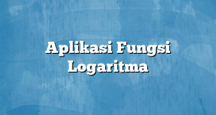 Aplikasi Fungsi Logaritma