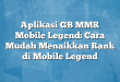 Aplikasi GB MMR Mobile Legend: Cara Mudah Menaikkan Rank di Mobile Legend