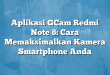 Aplikasi GCam Redmi Note 8: Cara Memaksimalkan Kamera Smartphone Anda