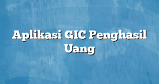 Aplikasi GIC Penghasil Uang