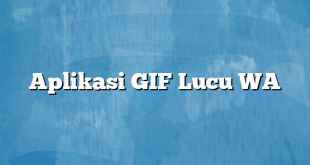 Aplikasi GIF Lucu WA