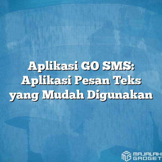 Aplikasi Go Sms Aplikasi Pesan Teks Yang Mudah Digunakan Majalah Gadget 1688