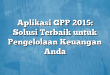 Aplikasi GPP 2015: Solusi Terbaik untuk Pengelolaan Keuangan Anda