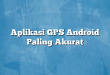 Aplikasi GPS Android Paling Akurat