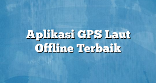 Aplikasi GPS Laut Offline Terbaik