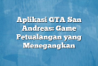 Aplikasi GTA San Andreas: Game Petualangan yang Menegangkan