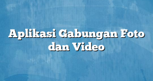 Aplikasi Gabungan Foto dan Video