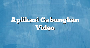 Aplikasi Gabungkan Video