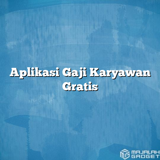 Aplikasi Gaji Karyawan Gratis - Majalah Gadget