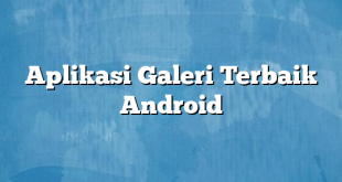 Aplikasi Galeri Terbaik Android