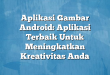 Aplikasi Gambar Android: Aplikasi Terbaik Untuk Meningkatkan Kreativitas Anda