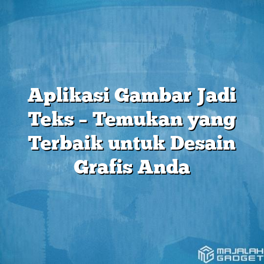 Aplikasi Gambar Jadi Teks Temukan Yang Terbaik Untuk Desain Grafis