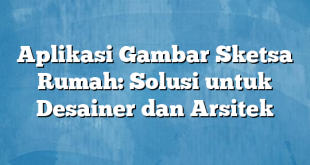 Aplikasi Gambar Sketsa Rumah: Solusi untuk Desainer dan Arsitek