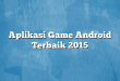 Aplikasi Game Android Terbaik 2015
