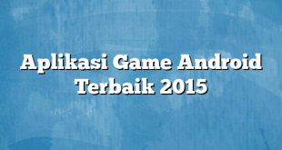 Aplikasi Game Android Terbaik 2015