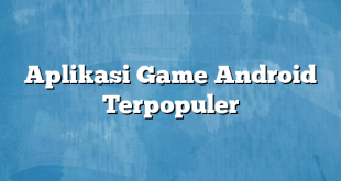 Aplikasi Game Android Terpopuler