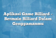 Aplikasi Game Billiard – Bermain Billiard Dalam Genggamanmu