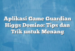 Aplikasi Game Guardian Higgs Domino: Tips dan Trik untuk Menang