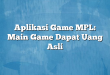 Aplikasi Game MPL: Main Game Dapat Uang Asli