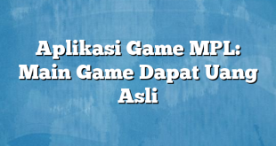 Aplikasi Game MPL: Main Game Dapat Uang Asli