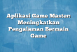 Aplikasi Game Master: Meningkatkan Pengalaman Bermain Game