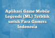 Aplikasi Game Mobile Legends (ML) Terbaik untuk Para Gamers Indonesia