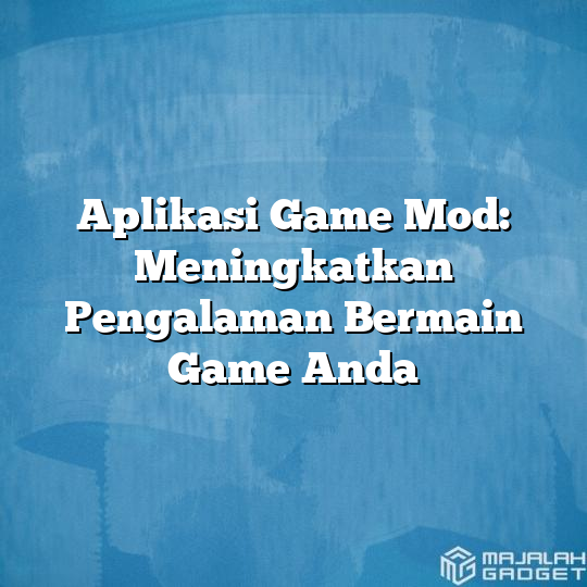 Aplikasi Game Mod Meningkatkan Pengalaman Bermain Game Anda Majalah Gadget 2376