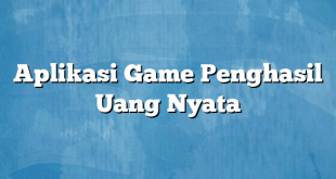 Aplikasi Game Penghasil Uang Nyata