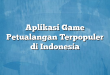 Aplikasi Game Petualangan Terpopuler di Indonesia