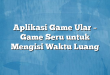 Aplikasi Game Ular – Game Seru untuk Mengisi Waktu Luang