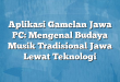 Aplikasi Gamelan Jawa PC: Mengenal Budaya Musik Tradisional Jawa Lewat Teknologi