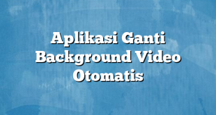 Aplikasi Ganti Background Video Otomatis