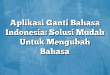 Aplikasi Ganti Bahasa Indonesia: Solusi Mudah Untuk Mengubah Bahasa
