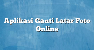 Aplikasi Ganti Latar Foto Online