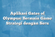 Aplikasi Gates of Olympus: Bermain Game Strategi dengan Seru