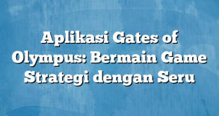 Aplikasi Gates of Olympus: Bermain Game Strategi dengan Seru