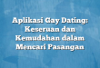 Aplikasi Gay Dating: Keseruan dan Kemudahan dalam Mencari Pasangan