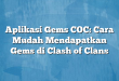 Aplikasi Gems COC: Cara Mudah Mendapatkan Gems di Clash of Clans