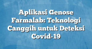 Aplikasi Genose Farmalab: Teknologi Canggih untuk Deteksi Covid-19