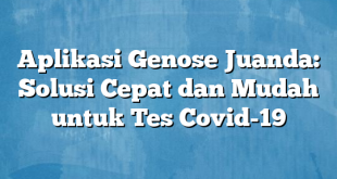 Aplikasi Genose Juanda: Solusi Cepat dan Mudah untuk Tes Covid-19