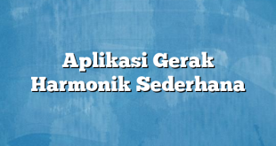 Aplikasi Gerak Harmonik Sederhana