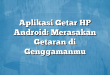 Aplikasi Getar HP Android: Merasakan Getaran di Genggamanmu